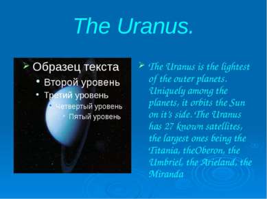 The Uranus. The Uranus is the lightest of the outer planets. Uniquely among t...