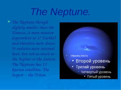 The Neptune. The Neptune though slightly smaller than the Uranus, is more mas...