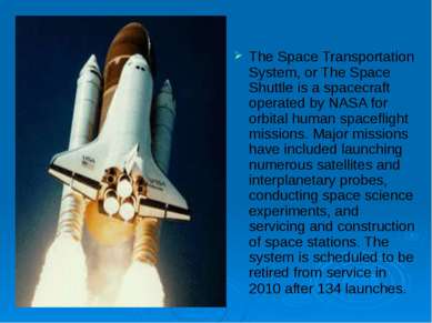 The Space Transportation System, or The Space Shuttle is a spacecraft operate...