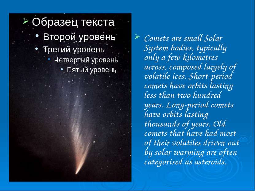 Comets are small Solar System bodies, typically only a few kilometres across,...