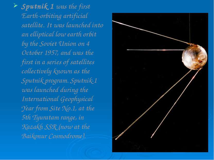 Sputnik 1 was the first Earth-orbiting artificial satellite. It was launched ...