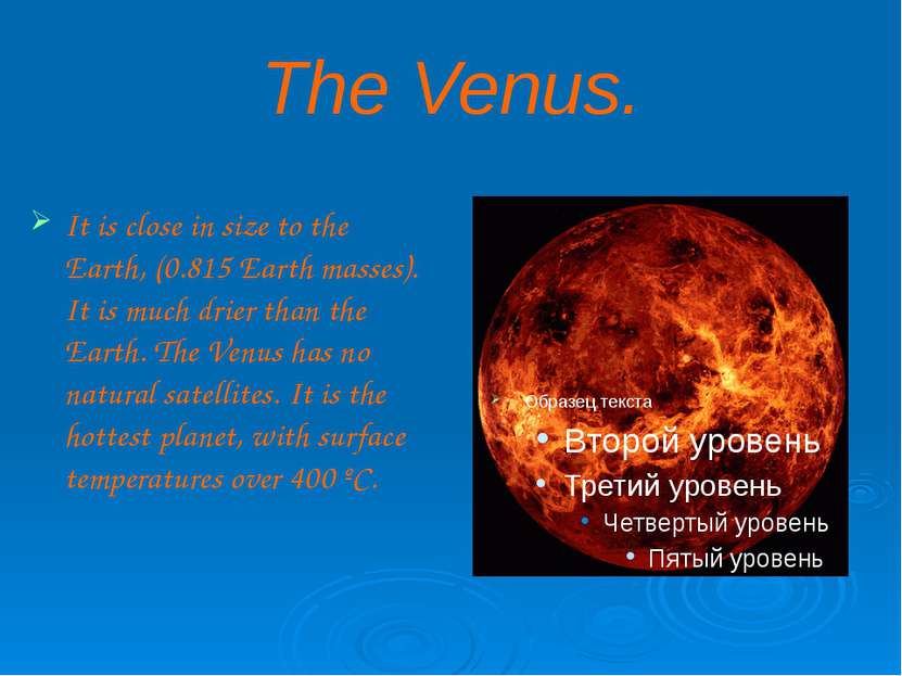 The Venus. It is close in size to the Earth, (0.815 Earth masses). It is much...