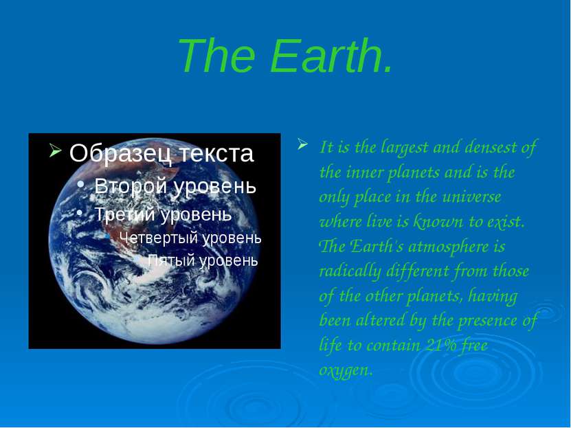 The Earth. It is the largest and densest of the inner planets and is the only...