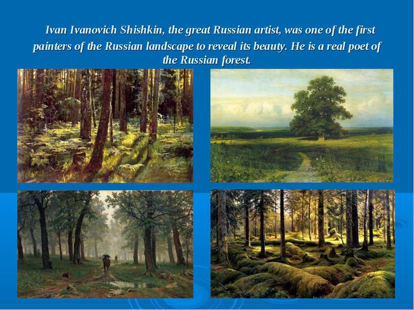 Ivan Ivanovich Shishkin, the great Russian artist, was one of the first paint...