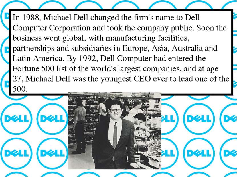 In 1988, Michael Dell changed the firm's name to Dell Computer Corporation an...