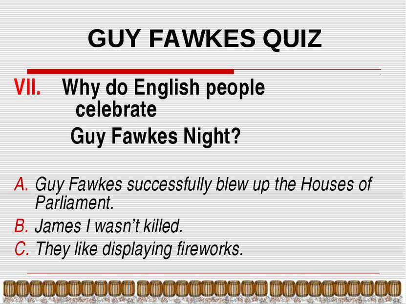 GUY FAWKES QUIZ VII. Why do English people celebrate Guy Fawkes Night? Guy Fa...