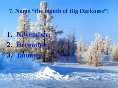 7. Name “the month of Big Darkness”: November; December; January.