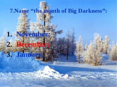 7.Name “the month of Big Darkness”: November; December; January.