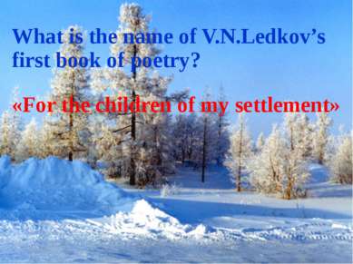 What is the name of V.N.Ledkov’s first book of poetry? «For the children of m...