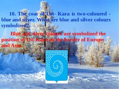 10. The coat of Ust- Kara is two-coloured - blue and silver. What are blue an...