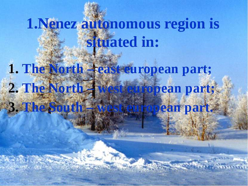 1.Nenez autonomous region is situated in: The North – east european part; The...