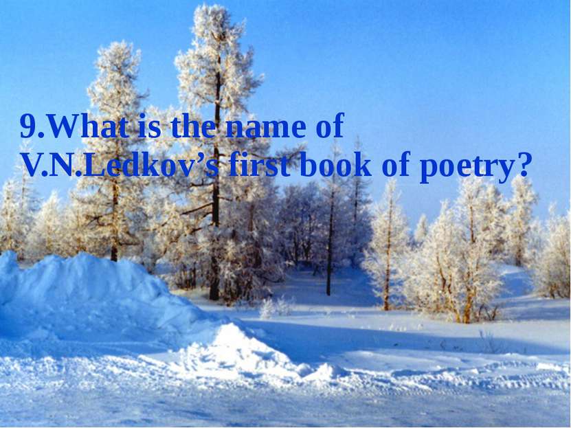 9.What is the name of V.N.Ledkov’s first book of poetry?