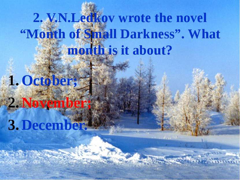 2. V.N.Ledkov wrote the novel “Month of Small Darkness”. What month is it abo...