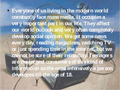 Everyone of us living in the modern world constantly face mass media. It occu...