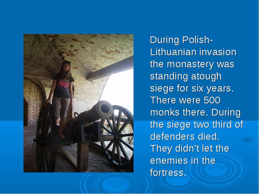 During Polish-Lithuanian invasion the monastery was standing atough siege for...