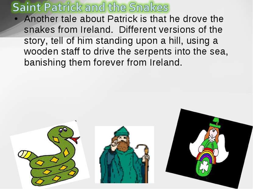 Another tale about Patrick is that he drove the snakes from Ireland.  Differe...