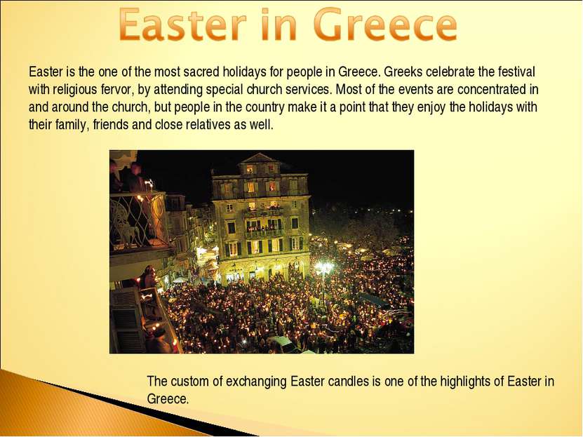 Easter is the one of the most sacred holidays for people in Greece. Greeks ce...