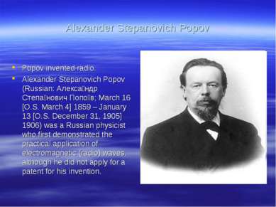 Alexander Stepanovich Popov Popov invented radio. Alexander Stepanovich Popov...