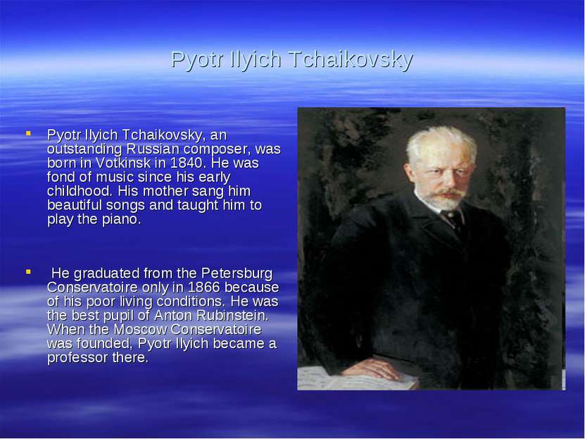 Pyotr Ilyich Tchaikovsky Pyotr Ilyich Tchaikovsky, an outstanding Russian com...