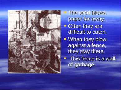 The wind blows paper far away. Often they are difficult to catch. When they b...
