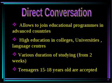 Allows to join educational programmes in advanced countries High education in...