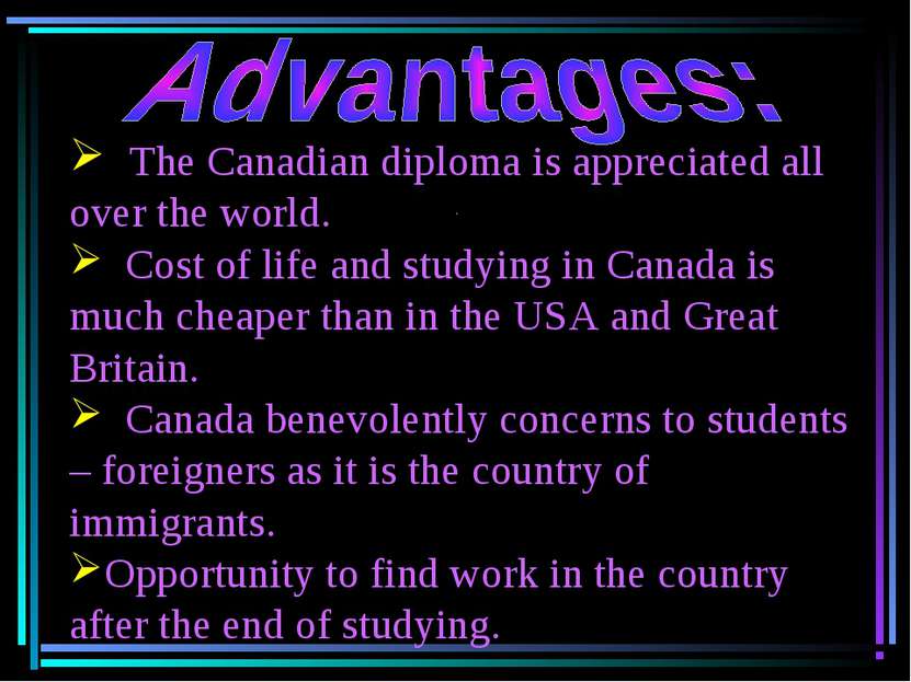 The Canadian diploma is appreciated all over the world. Cost of life and stud...