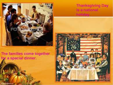Thanksgiving Day is a national holiday. The families come together for a spec...