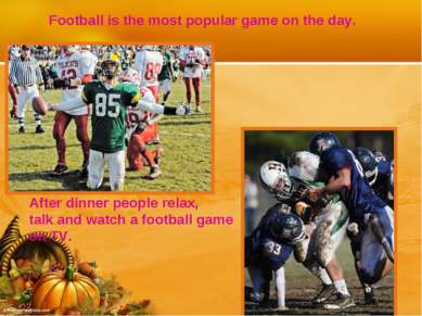 Football is the most popular game on the day. After dinner people relax, talk...