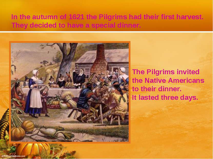 In the autumn of 1621 the Pilgrims had their first harvest. They decided to h...