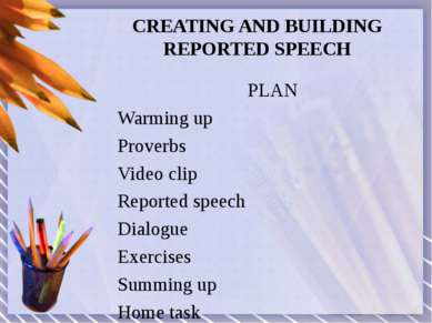 CREATING AND BUILDING REPORTED SPEECH PLAN Warming up Proverbs Video clip Rep...