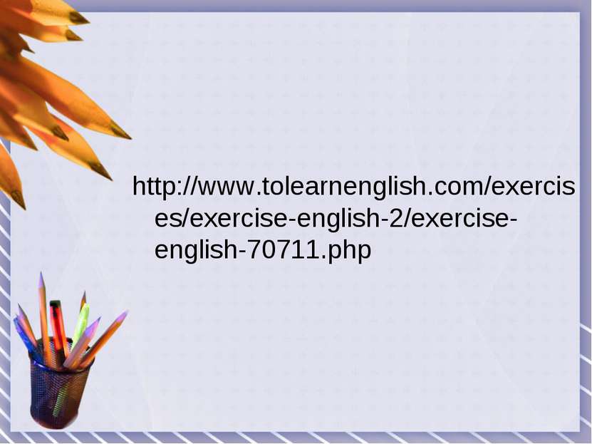 http://www.tolearnenglish.com/exercises/exercise-english-2/exercise-english-7...