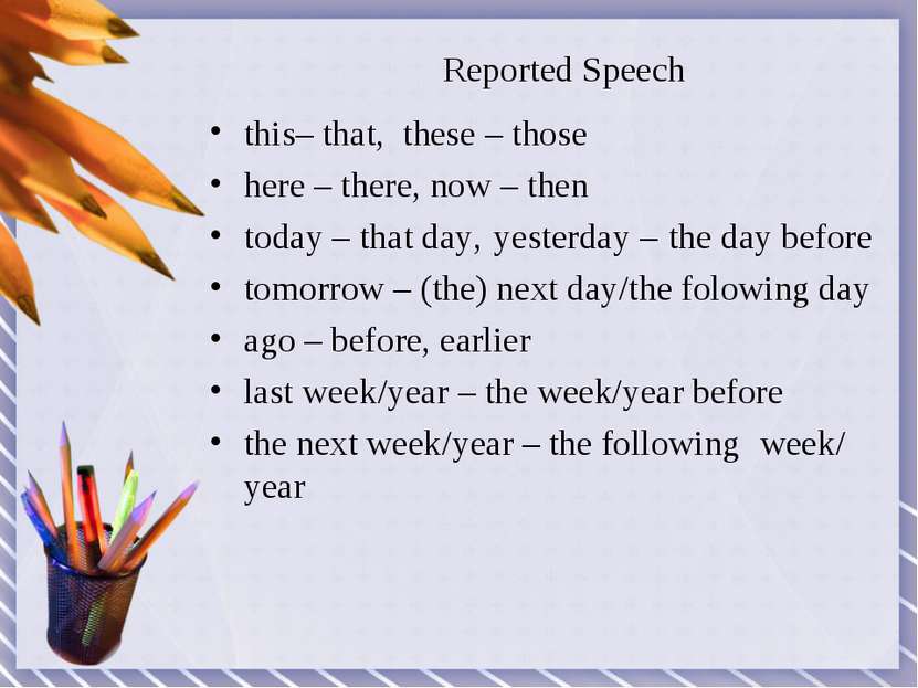 Reported Speech this– that, these – those here – there, now – then today – th...