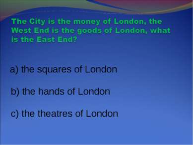 a) the squares of London b) the hands of London c) the theatres of London