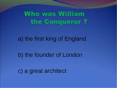 a) the first king of England b) the founder of London c) a great architect