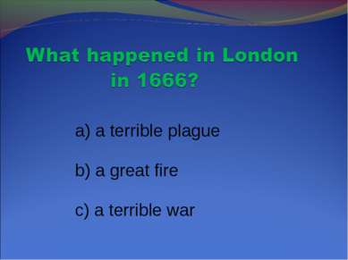 a) a terrible plague b) a great fire c) a terrible war
