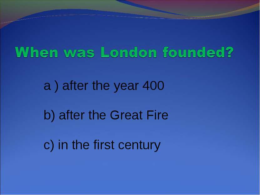 a ) after the year 400 b) after the Great Fire c) in the first century