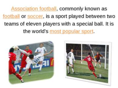 Association football, commonly known as football or soccer, is a sport played...