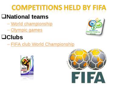 National teams World championship Olympic games Clubs FIFA club World Champio...
