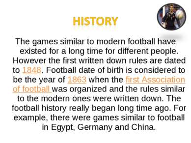 The games similar to modern football have existed for a long time for differe...