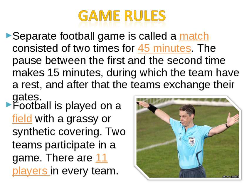 Separate football game is called a match consisted of two times for 45 minute...