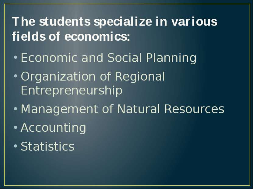 The students specialize in various fields of economics: Economic and Social P...