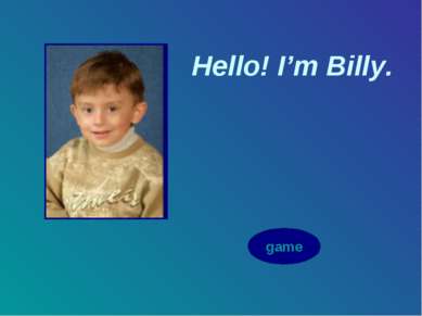 Hello! I’m Billy. game