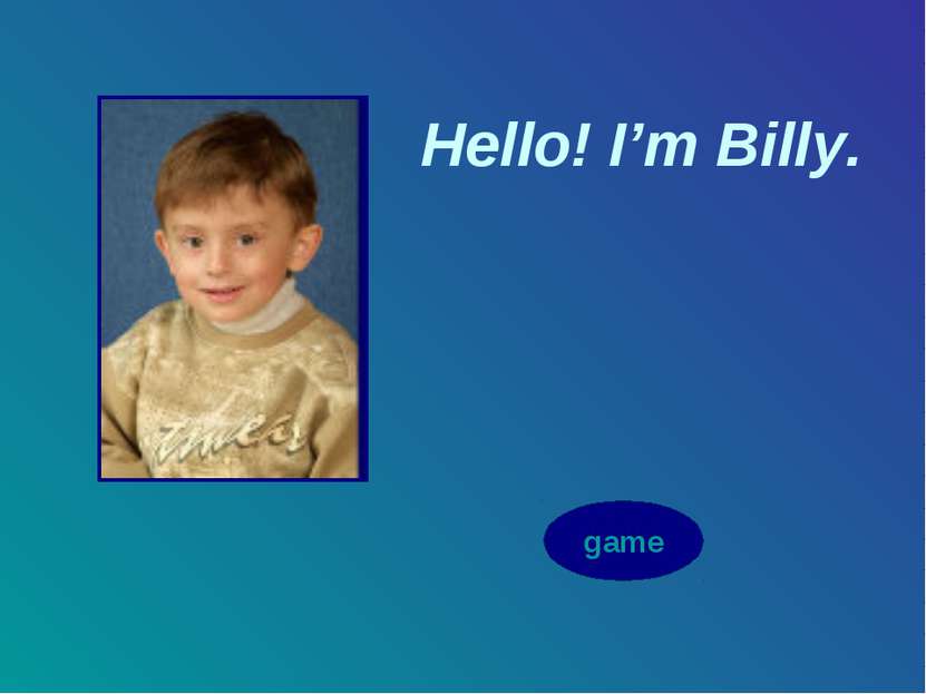 Hello! I’m Billy. game