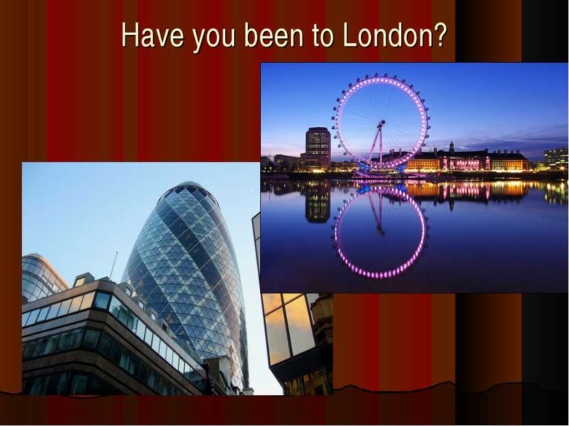 Have you been to London?