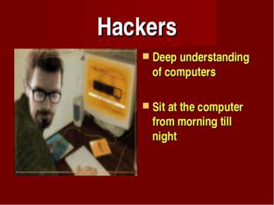 Hackers Deep understanding of computers Sit at the computer from morning till...