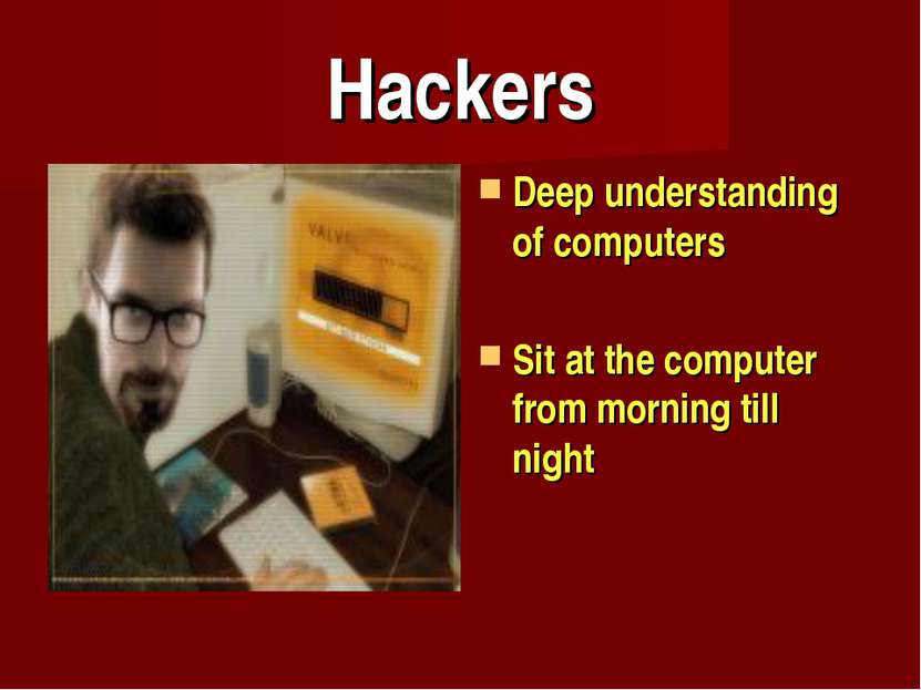 Hackers Deep understanding of computers Sit at the computer from morning till...