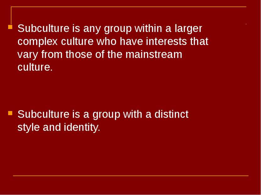 Subculture is any group within a larger complex culture who have interests th...
