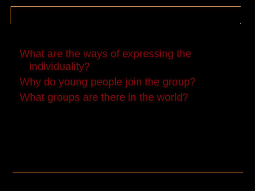 What are the ways of expressing the individuality? Why do young people join t...