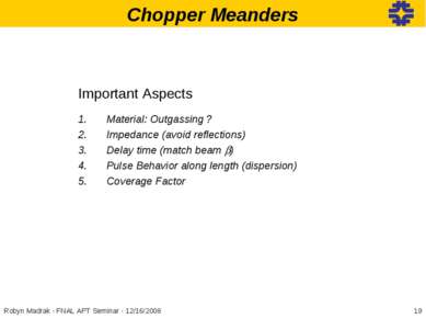 Chopper Meanders Important Aspects Material: Outgassing ? Impedance (avoid re...