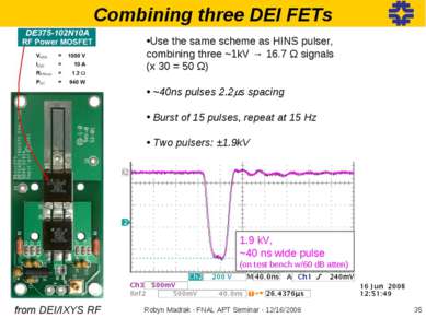 Combining three DEI FETs from DEI/IXYS RF Use the same scheme as HINS pulser,...